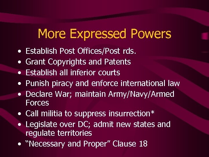 More Expressed Powers • • • Establish Post Offices/Post rds. Grant Copyrights and Patents