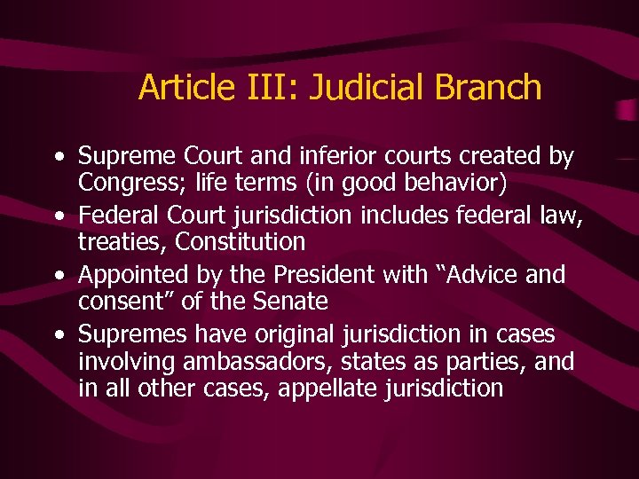 Article III: Judicial Branch • Supreme Court and inferior courts created by Congress; life