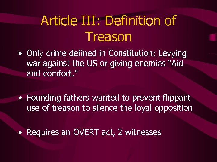 Article III: Definition of Treason • Only crime defined in Constitution: Levying war against
