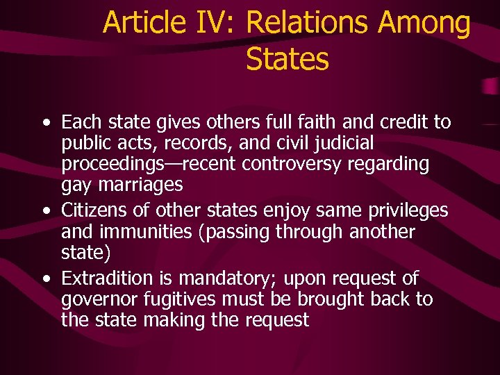 Article IV: Relations Among States • Each state gives others full faith and credit