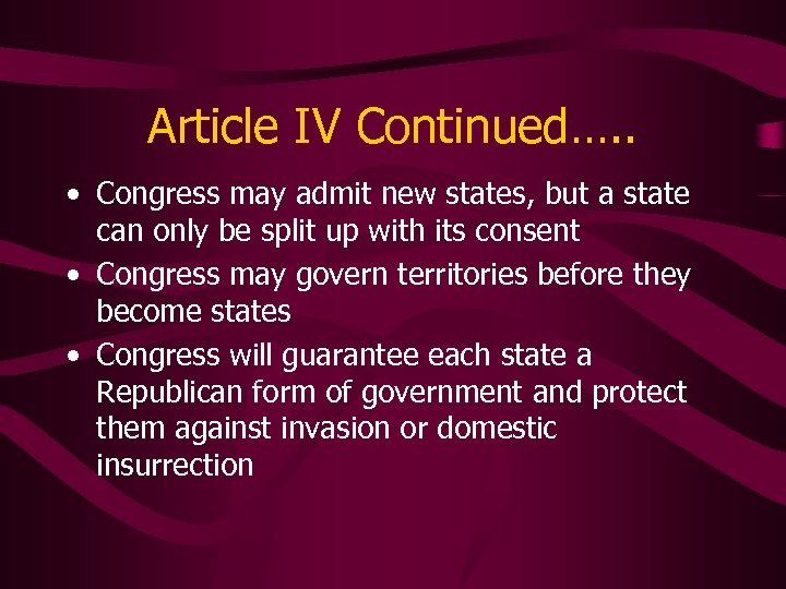 Article IV Continued…. . • Congress may admit new states, but a state can