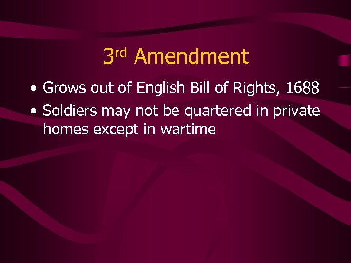3 rd Amendment • Grows out of English Bill of Rights, 1688 • Soldiers