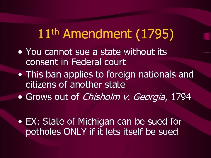 11 th Amendment (1795) • You cannot sue a state without its consent in