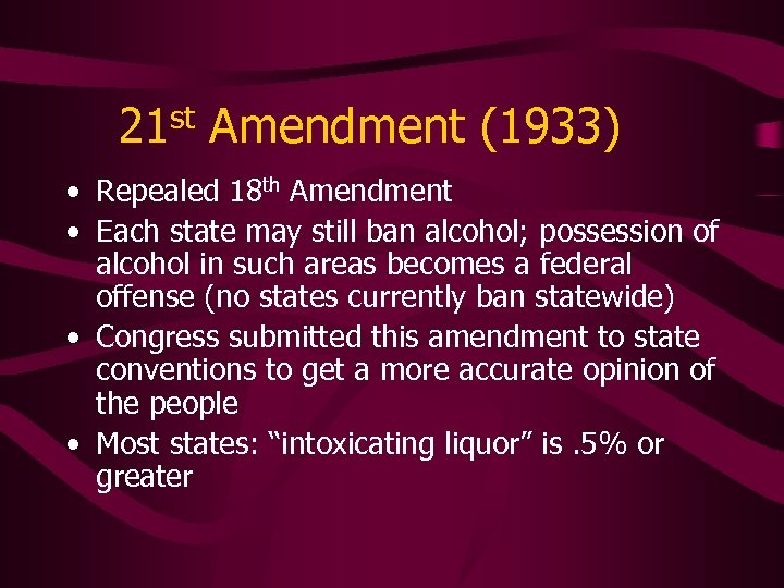 21 st Amendment (1933) • Repealed 18 th Amendment • Each state may still