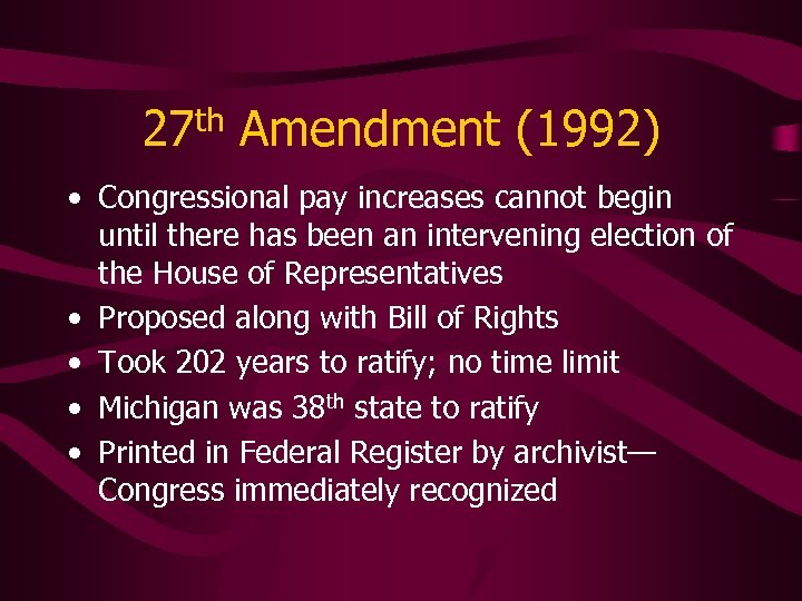 27 th Amendment (1992) • Congressional pay increases cannot begin until there has been