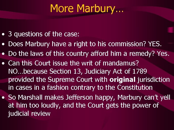 More Marbury… • • 3 questions of the case: Does Marbury have a right