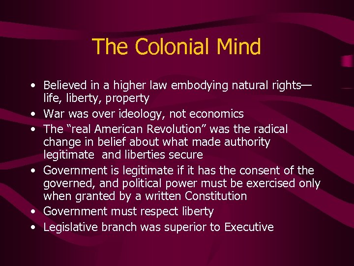 The Colonial Mind • Believed in a higher law embodying natural rights— life, liberty,