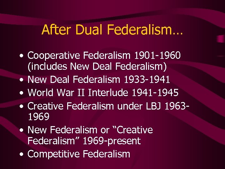 After Dual Federalism… • Cooperative Federalism 1901 -1960 (includes New Deal Federalism) • New