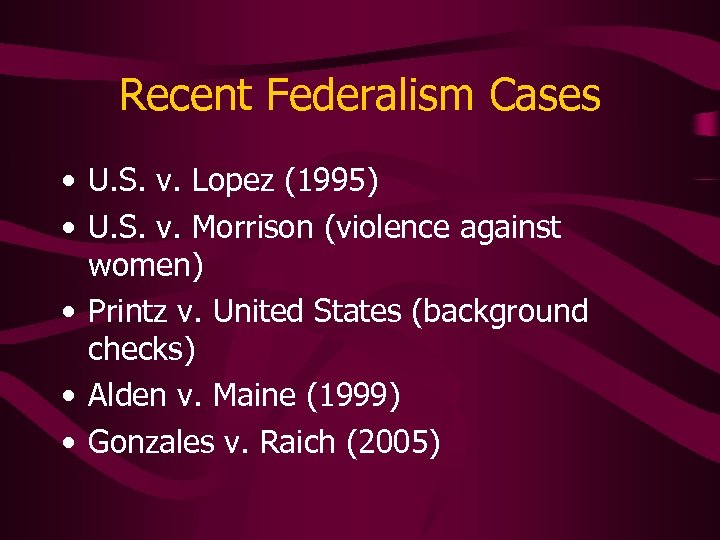 Recent Federalism Cases • U. S. v. Lopez (1995) • U. S. v. Morrison