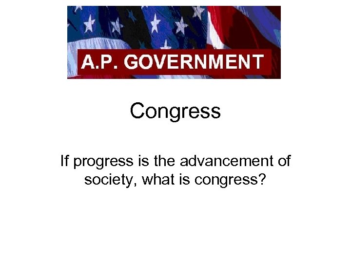 Congress If progress is the advancement of society, what is congress? 