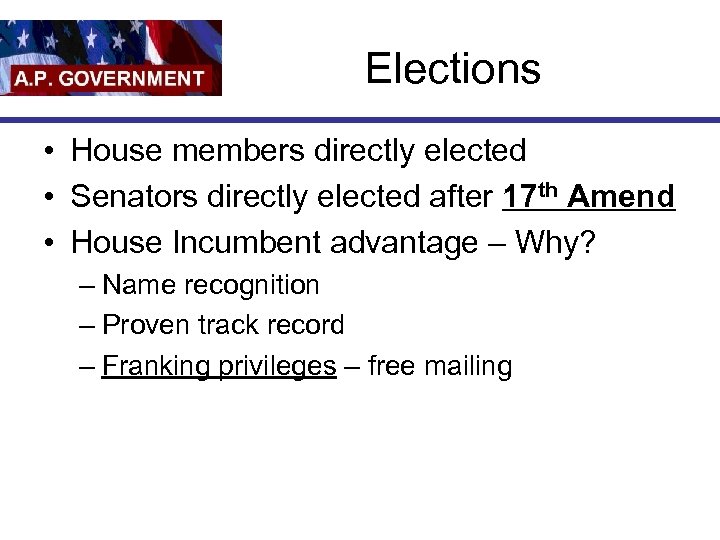 Elections • House members directly elected • Senators directly elected after 17 th Amend