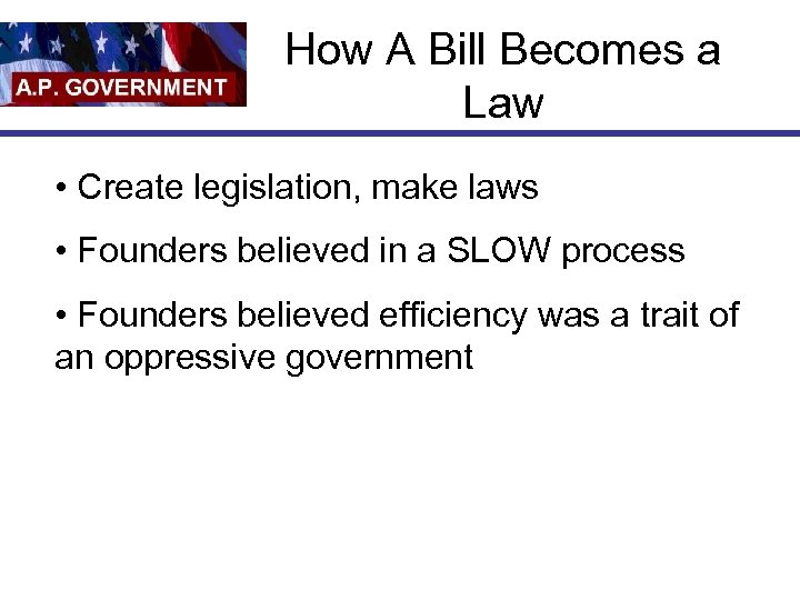 How A Bill Becomes a Law • Create legislation, make laws • Founders believed