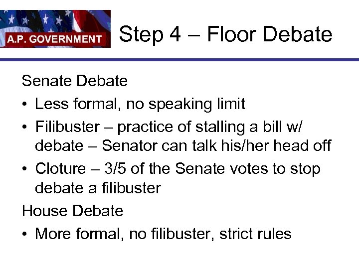 Step 4 – Floor Debate Senate Debate • Less formal, no speaking limit •