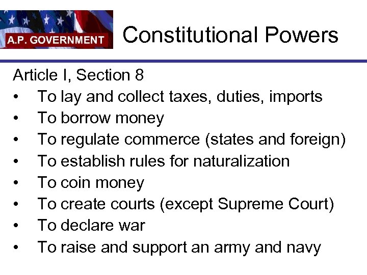 Constitutional Powers Article I, Section 8 • To lay and collect taxes, duties, imports