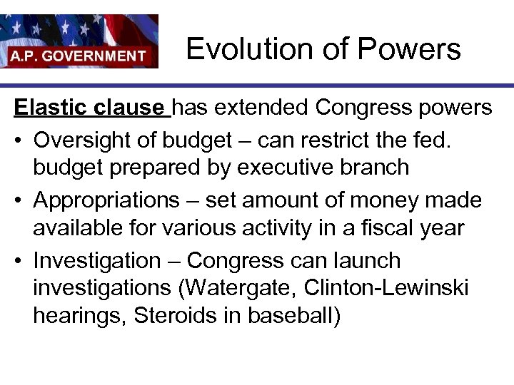 Evolution of Powers Elastic clause has extended Congress powers • Oversight of budget –