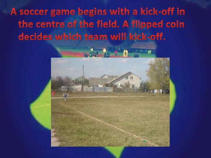 A soccer game begins with a kick-off in the centre of the field. A