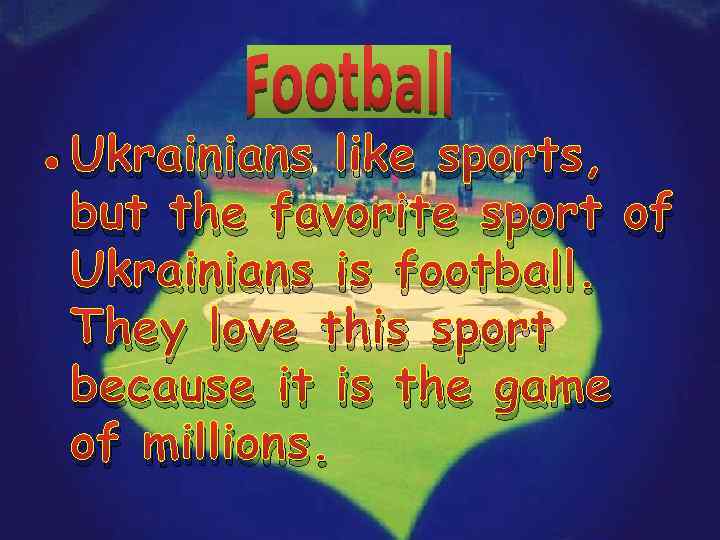 • Ukrainians like sports, but the favorite sport of Ukrainians is football. They
