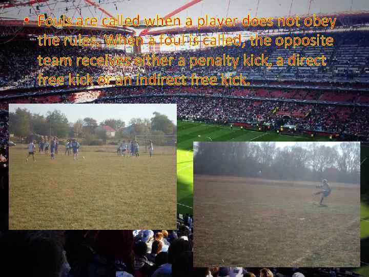  • Fouls are called when a player does not obey the rules. When