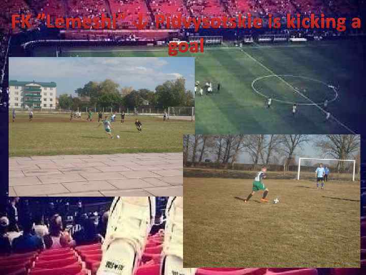 FK ”Lemeshi” ↓ Pidvysotskiе is kicking a goal 