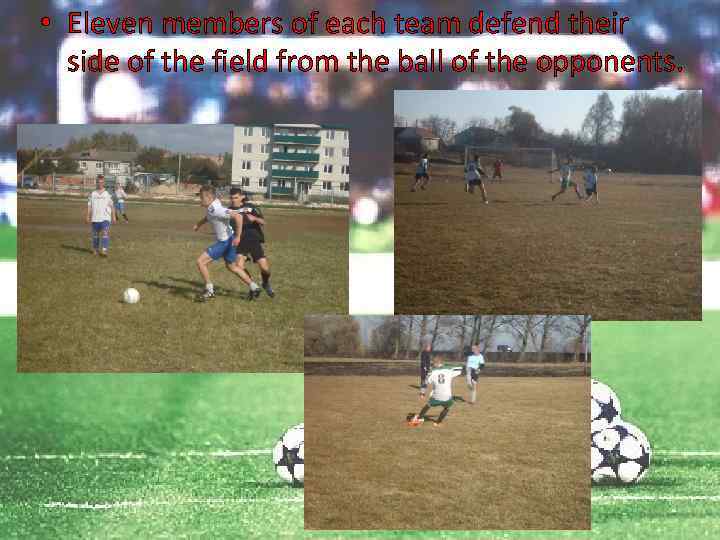  • Eleven members of each team defend their side of the field from