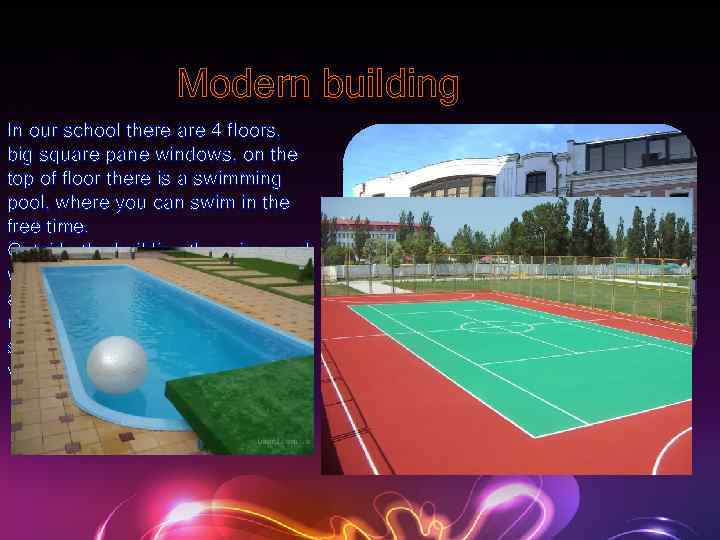 Modern building In our school there are 4 floors, big square pane windows, on