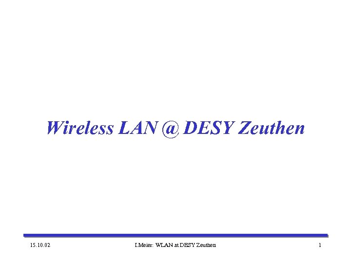 Wireless LAN @ DESY Zeuthen 15. 10. 02 I. Meier: WLAN at DESY Zeuthen