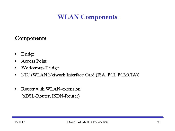 WLAN Components • • Bridge Access Point Workgroup-Bridge NIC (WLAN Network Interface Card (ISA,