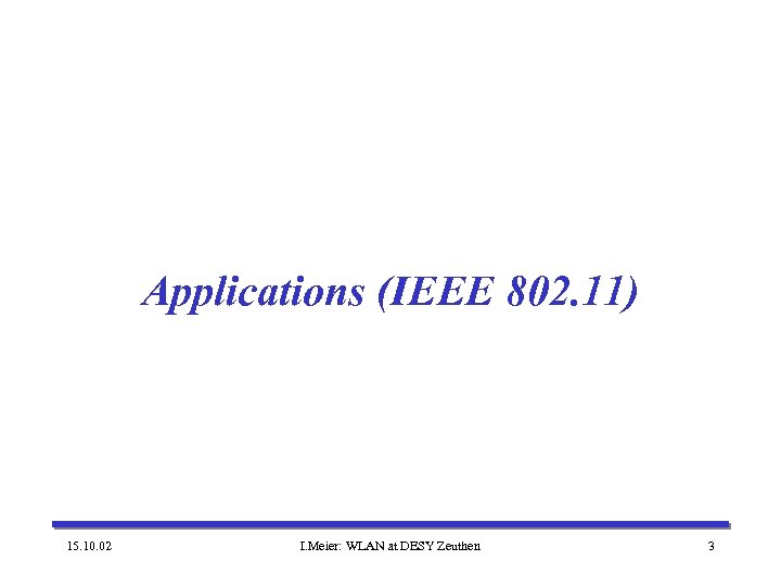 Applications (IEEE 802. 11) 15. 10. 02 I. Meier: WLAN at DESY Zeuthen 3
