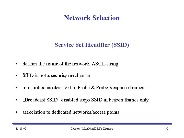 Network Selection Service Set Identifier (SSID) • defines the name of the network, ASCII-string