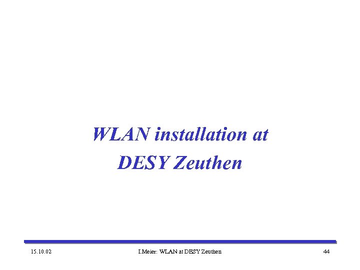 WLAN installation at DESY Zeuthen 15. 10. 02 I. Meier: WLAN at DESY Zeuthen