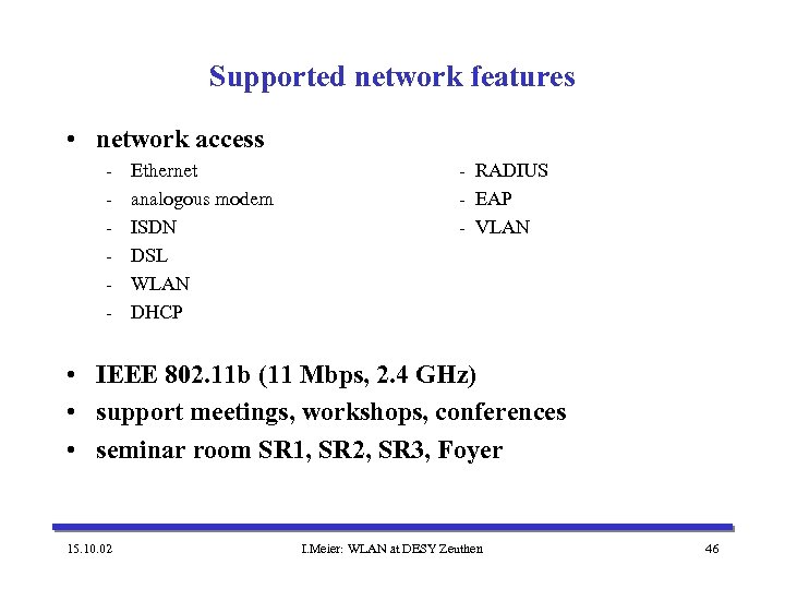 Supported network features • network access - Ethernet analogous modem ISDN DSL WLAN DHCP