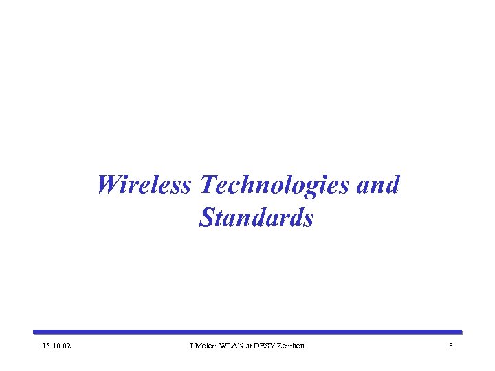 Wireless Technologies and Standards 15. 10. 02 I. Meier: WLAN at DESY Zeuthen 8