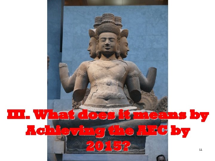 III. What does it means by Achieving the AEC by 2015? 11 