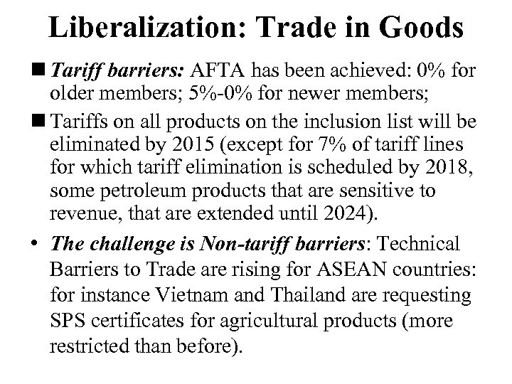 Liberalization: Trade in Goods n Tariff barriers: AFTA has been achieved: 0% for older