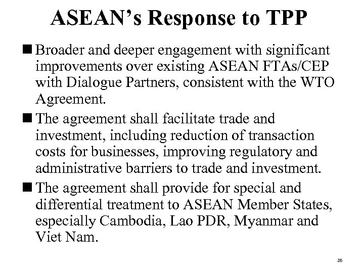 ASEAN’s Response to TPP n Broader and deeper engagement with significant improvements over existing