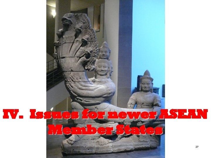 IV. Issues for newer ASEAN Member States 27 