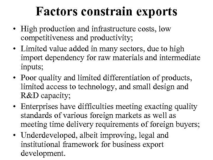 Factors constrain exports • High production and infrastructure costs, low competitiveness and productivity; •