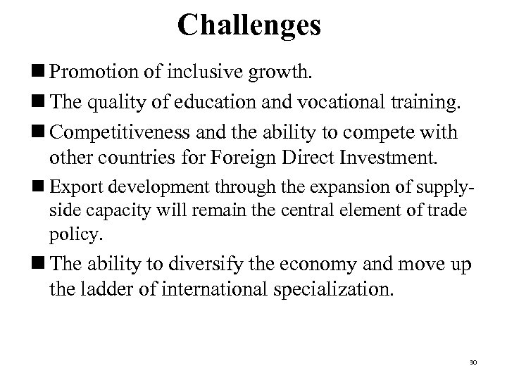 Challenges n Promotion of inclusive growth. n The quality of education and vocational training.