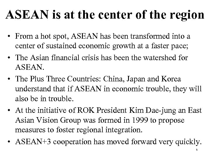 ASEAN is at the center of the region • From a hot spot, ASEAN