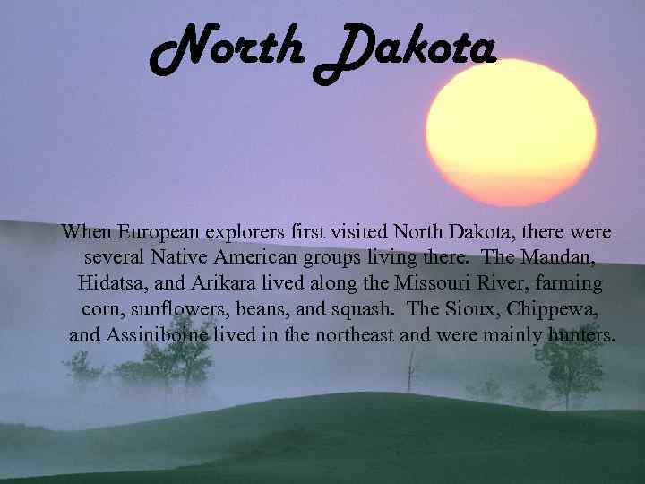 North Dakota When European explorers first visited North Dakota, there were several Native American