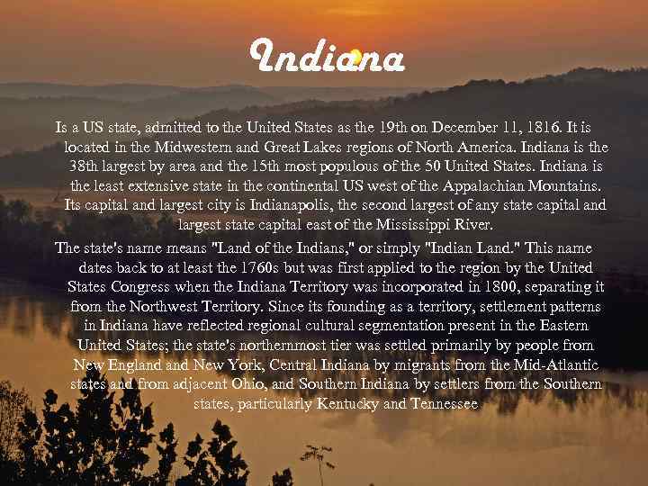 Indiana Is a US state, admitted to the United States as the 19 th
