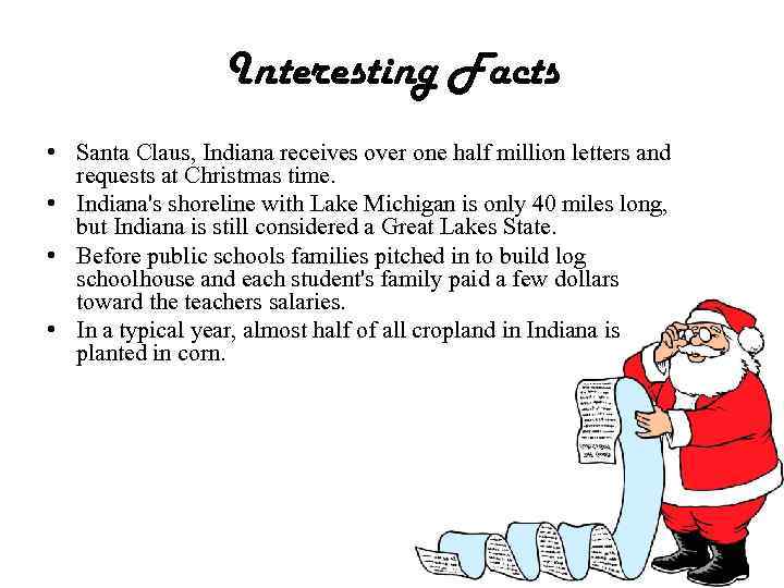 Interesting Facts • Santa Claus, Indiana receives over one half million letters and requests