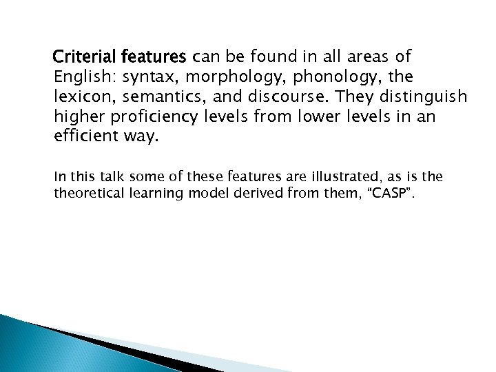 Criterial features can be found in all areas of English: syntax, morphology, phonology, the