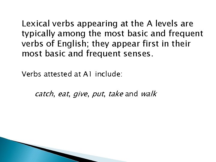 Lexical verbs appearing at the A levels are typically among the most basic and