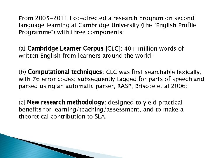 From 2005 -2011 I co-directed a research program on second language learning at Cambridge