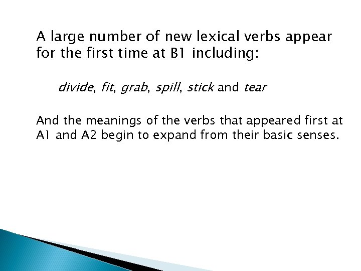 A large number of new lexical verbs appear for the first time at B