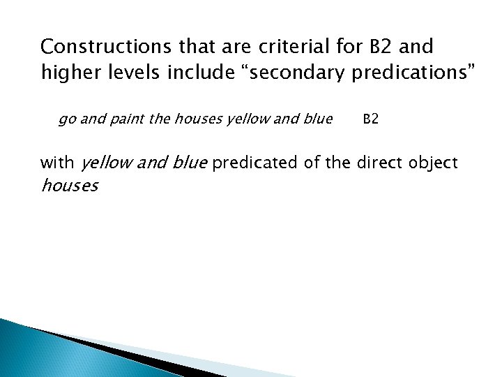 Constructions that are criterial for B 2 and higher levels include “secondary predications” go