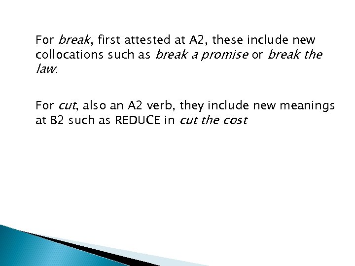 For break, first attested at A 2, these include new collocations such as break