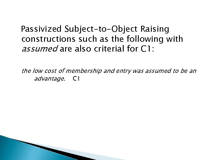 Passivized Subject-to-Object Raising constructions such as the following with assumed are also criterial for