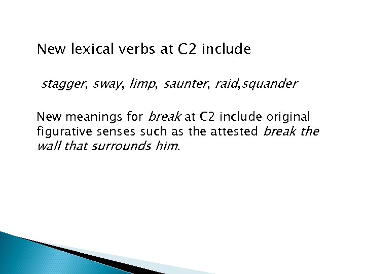 New lexical verbs at C 2 include stagger, sway, limp, saunter, raid, squander New